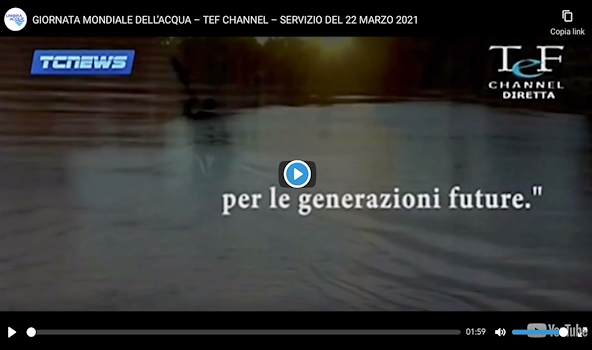 GIORNATA MONDIALE DELL’ACQUA – TEF CHANNEL – SERVIZIO DEL 22 MARZO 2021